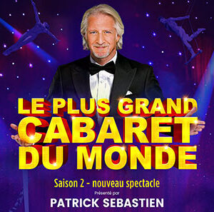 Le plus grand cabaret du monde saison 2 // Tours – Parc Expo //  Mardi 31 janvier 2023 = 105€