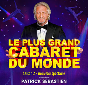 Le plus grand cabaret du monde saison 2 // Tours – Parc Expo //  Mardi 31 janvier 2023 = 105€